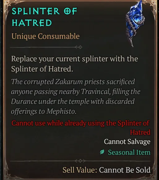 Splinter of Hatred tooltip: Unique Consumable that replaces your current splinter, seasonal, cannot be sold or salvaged
